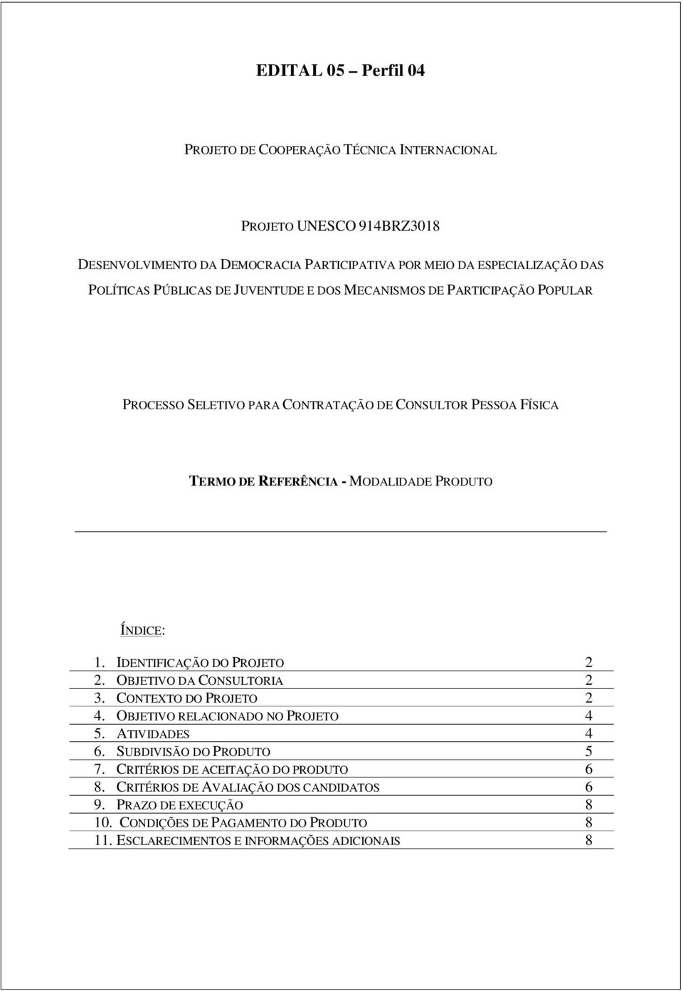 IDENTIFICAÇÃO DO PROJETO 2 2. OBJETIVO DA CONSULTORIA 2 3. CONTEXTO DO PROJETO 2 4. OBJETIVO RELACIONADO NO PROJETO 4 5. ATIVIDADES 4 6. SUBDIVISÃO DO PRODUTO 5 7.