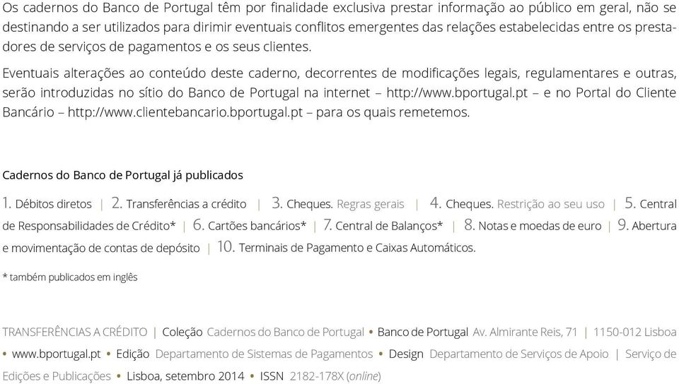 Eventuais alterações ao conteúdo deste caderno, decorrentes de modificações legais, regulamentares e outras, serão introduzidas no sítio do Banco de Portugal na internet http://www.bportugal.