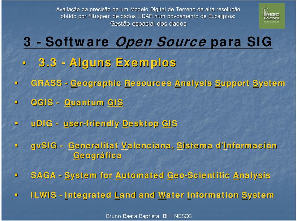 Quantum GIS udig - user-friendly Desktop GIS gvsig - Generalitat Valenciana,