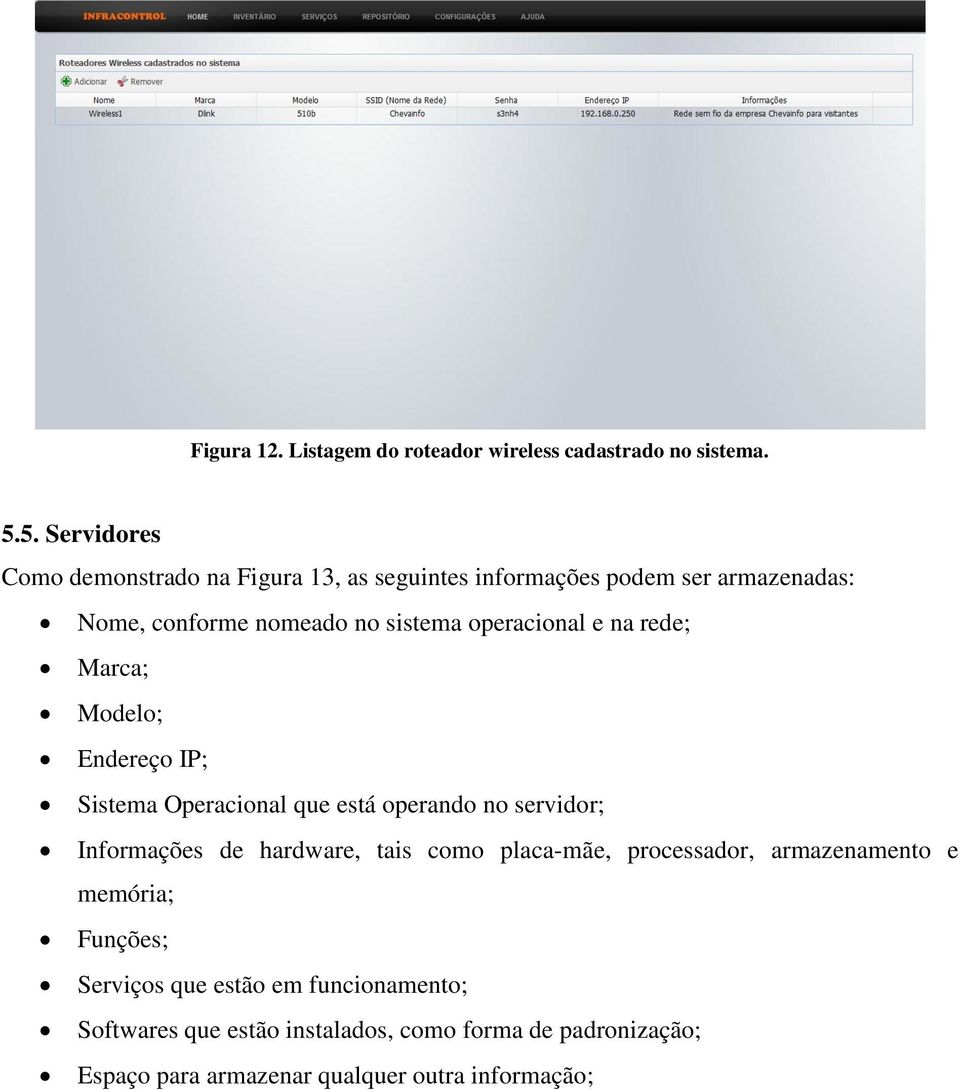 operacional e na rede; Marca; Modelo; Endereço IP; Sistema Operacional que está operando no servidor; Informações de hardware, tais