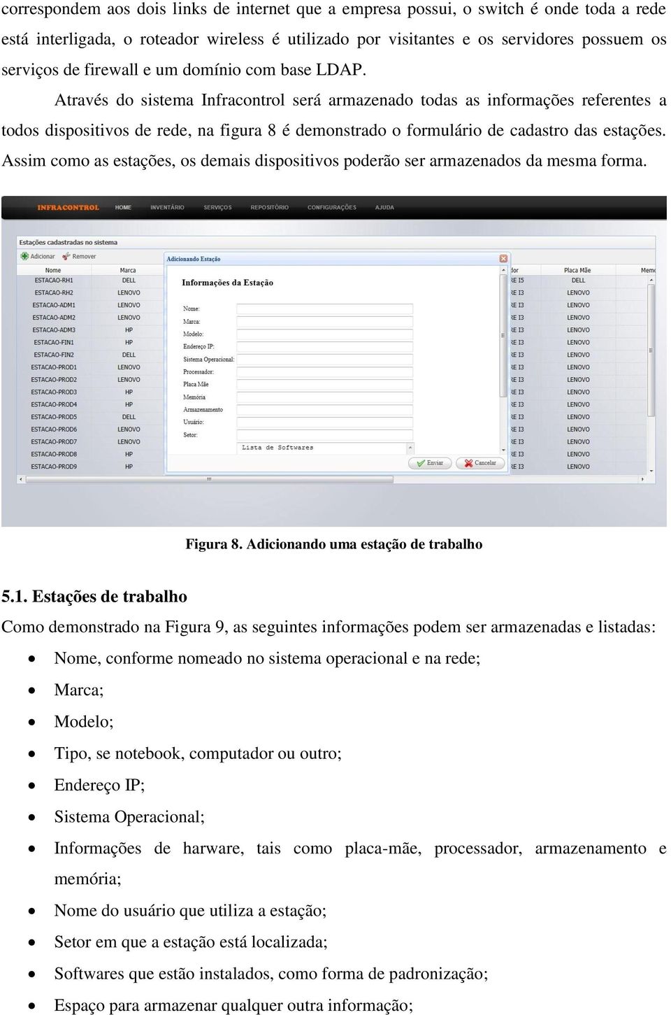 Através do sistema Infracontrol será armazenado todas as informações referentes a todos dispositivos de rede, na figura 8 é demonstrado o formulário de cadastro das estações.