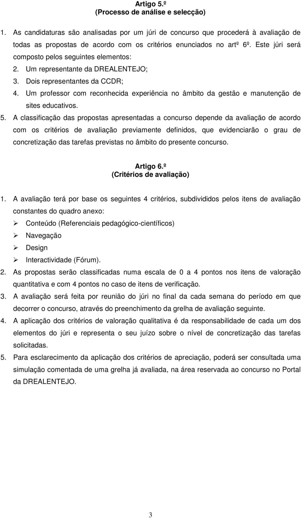 Um professor com reconhecida experiência no âmbito da gestão e manutenção de sites educativos. 5.