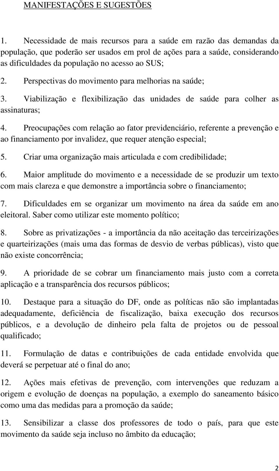 Perspectivas do movimento para melhorias na saúde; 3. Viabilização e flexibilização das unidades de saúde para colher as assinaturas; 4.