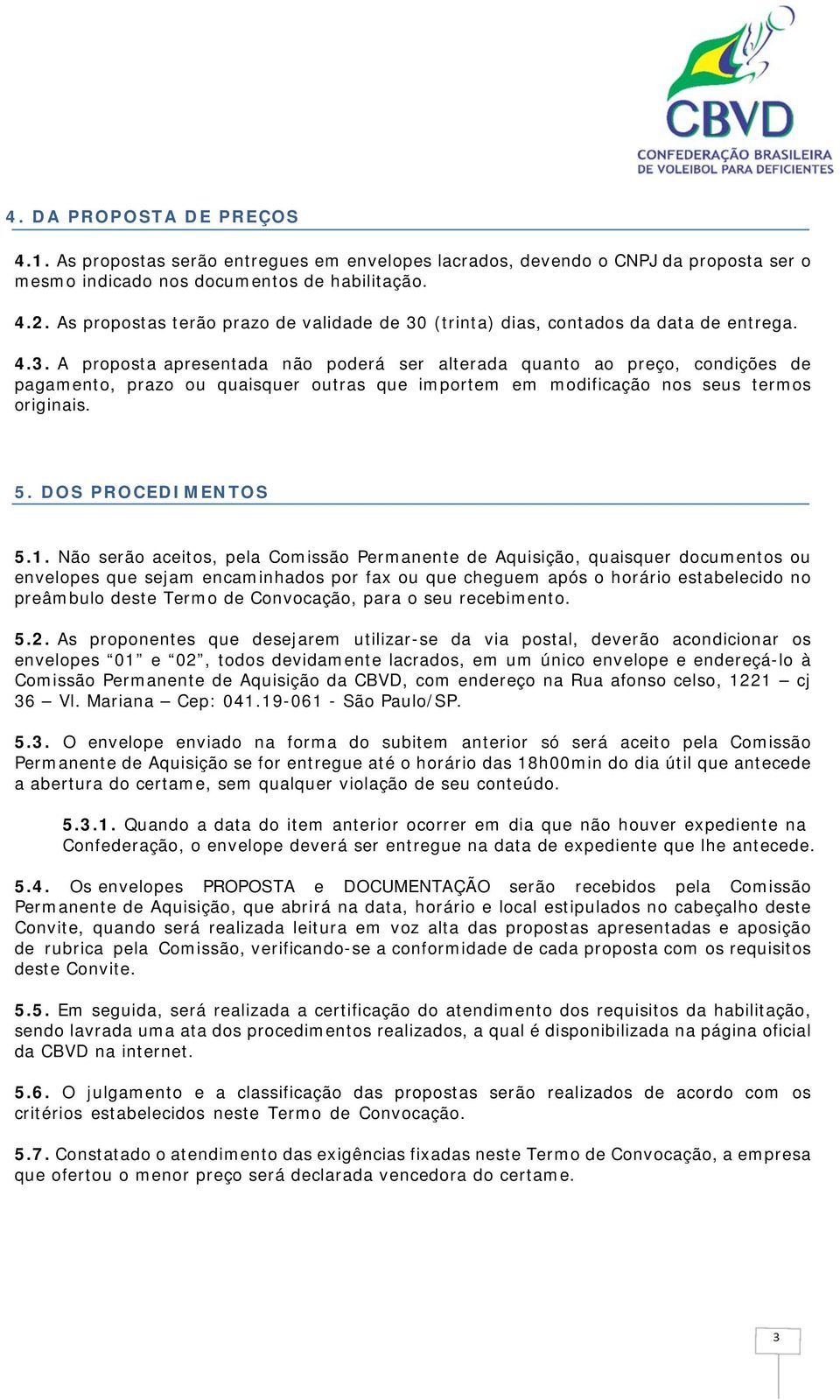 (trinta) dias, contados da data de entrega. 4.3.