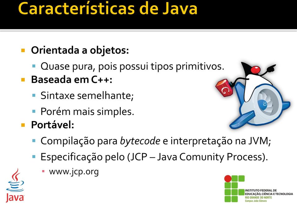 Baseada em C++: Sintaxe semelhante; Porém mais simples.