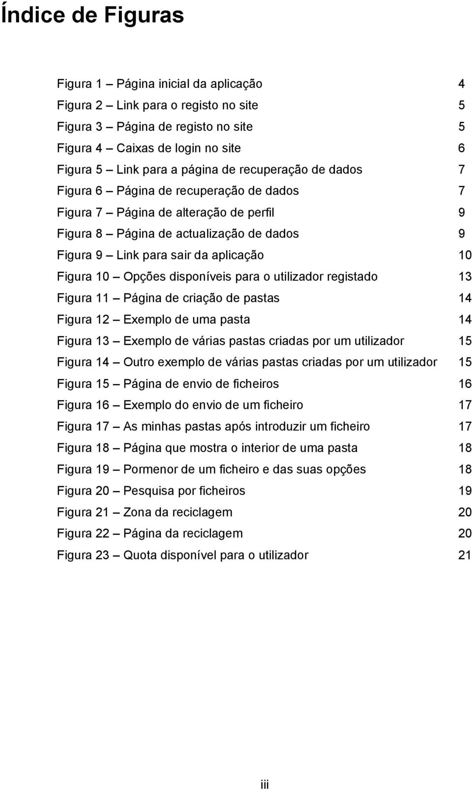 Opções disponíveis para o utilizador registado 13 Figura 11 Página de criação de pastas 14 Figura 12 Exemplo de uma pasta 14 Figura 13 Exemplo de várias pastas criadas por um utilizador 15 Figura 14