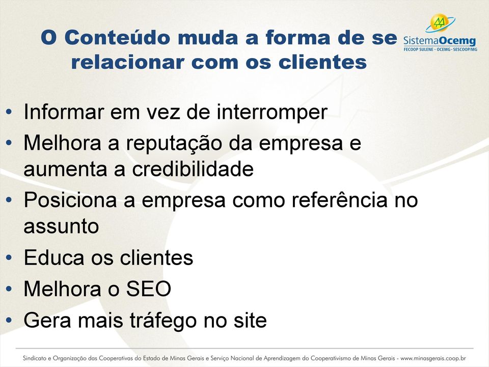 e aumenta a credibilidade Posiciona a empresa como referência