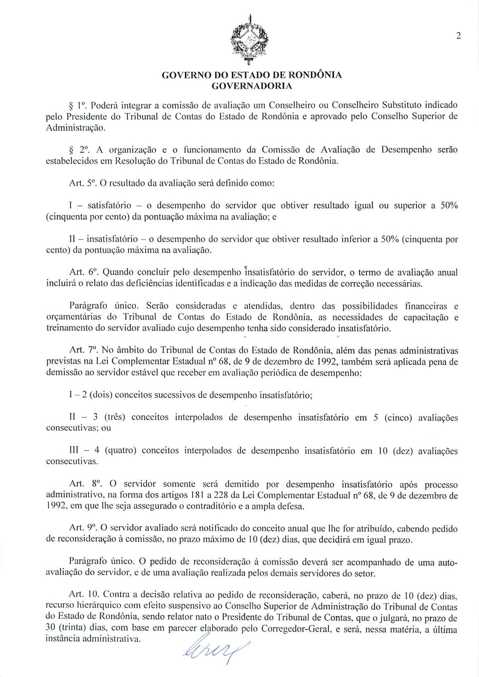 O resultado da avaliação será definido como: I - satisfatório - o desempenho do servidor que obtiver resultado igual ou superior a 50% (cinqüenta por cento) da pontuação máxima na avaliação; e II -