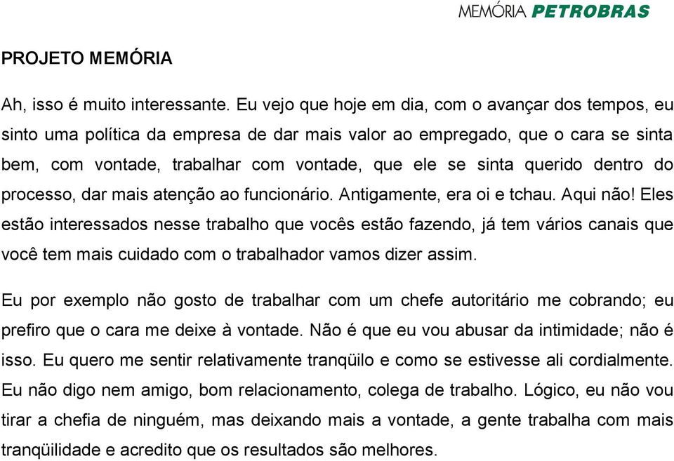 querido dentro do processo, dar mais atenção ao funcionário. Antigamente, era oi e tchau. Aqui não!