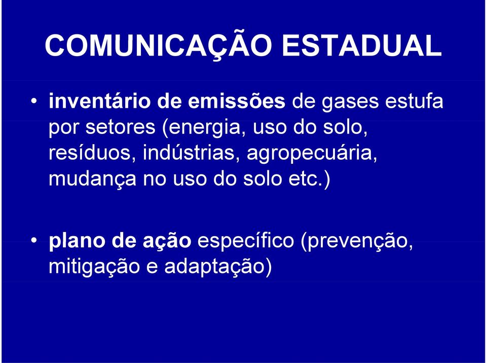 indústrias, agropecuária, mudança no uso do solo etc.