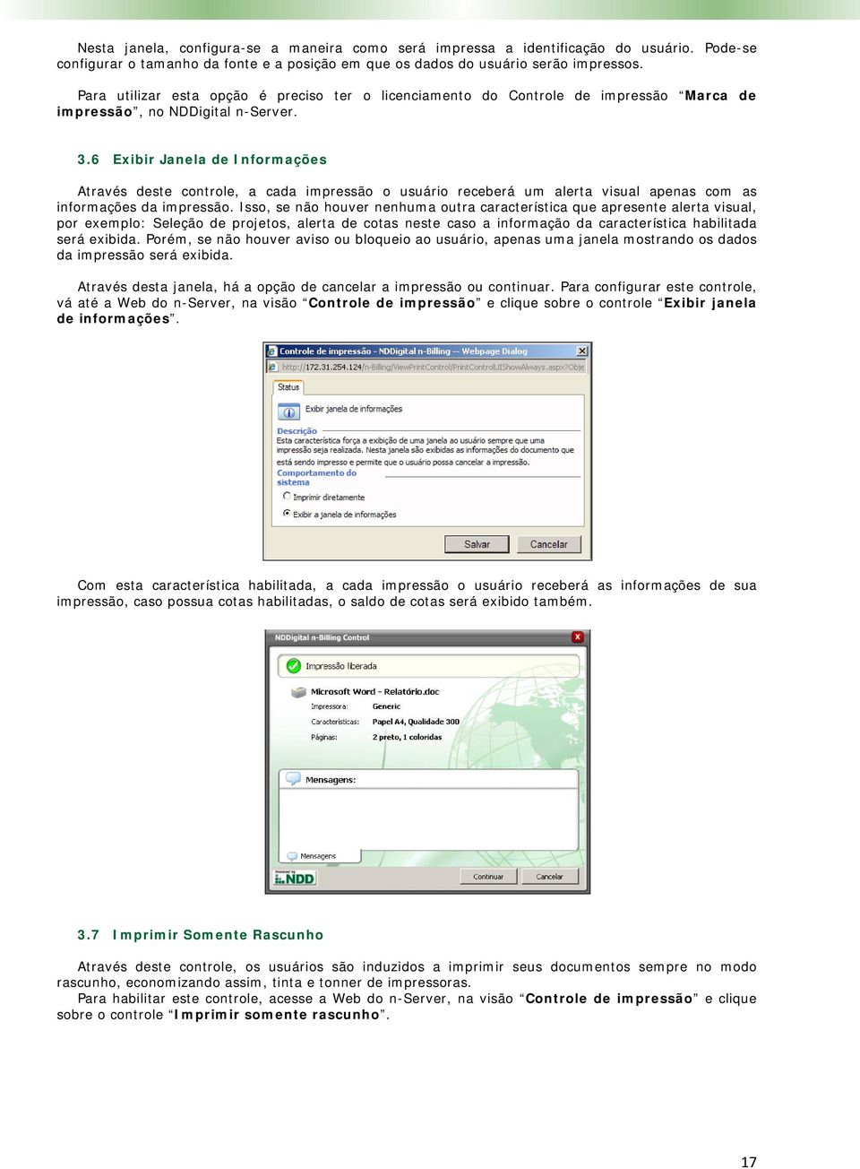 6 Exibir Janela de Informações Através deste controle, a cada impressão o usuário receberá um alerta visual apenas com as informações da impressão.