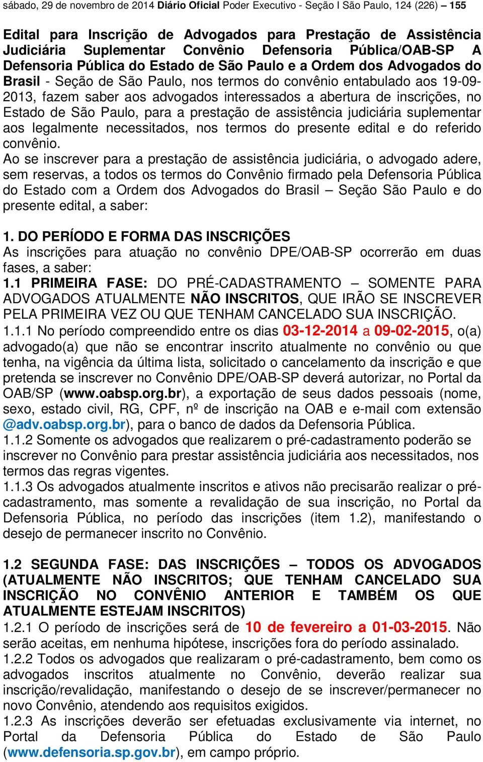 advogados interessados a abertura de inscrições, no Estado de São Paulo, para a prestação de assistência judiciária suplementar aos legalmente necessitados, nos termos do presente edital e do