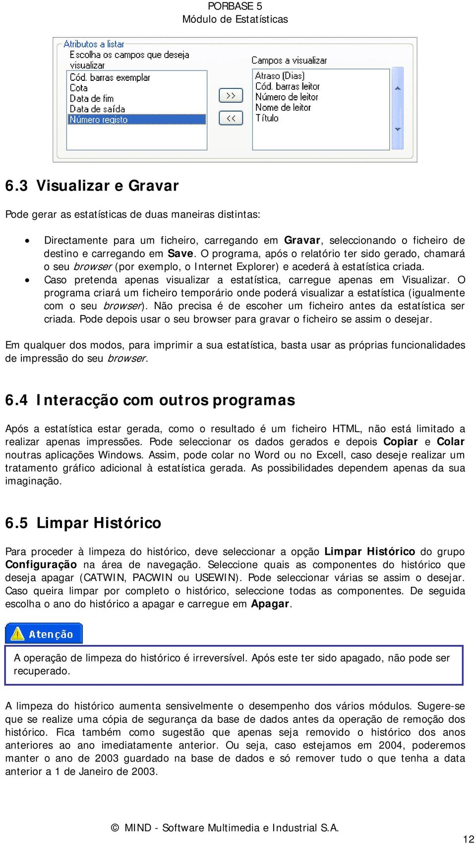 Caso pretenda apenas visualizar a estatística, carregue apenas em Visualizar. O programa criará um ficheiro temporário onde poderá visualizar a estatística (igualmente com o seu browser).