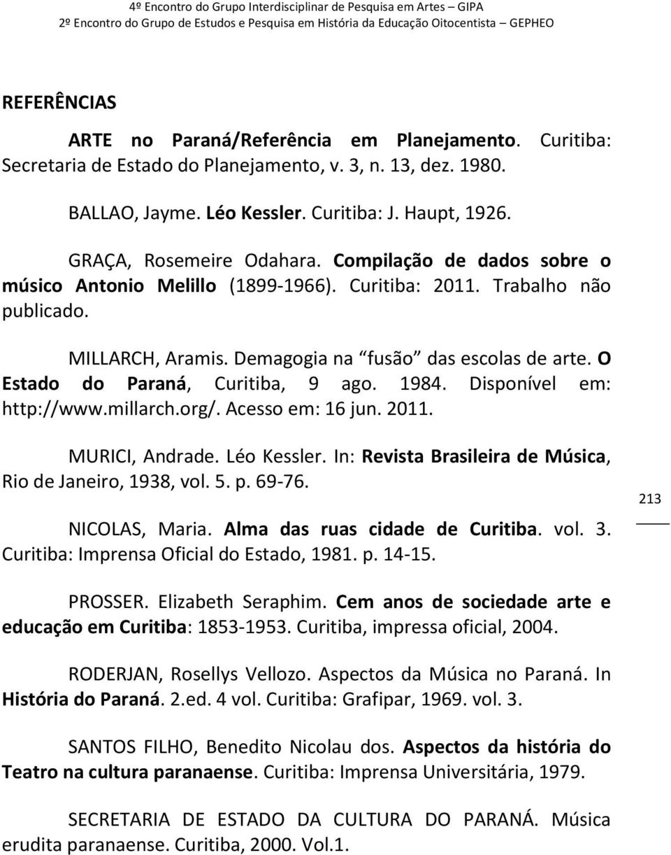 O Estado do Paraná, Curitiba, 9 ago. 1984. Disponível em: http://www.millarch.org/. Acesso em: 16 jun. 2011. MURICI, Andrade. Léo Kessler. In: Revista Brasileira de Música, Rio de Janeiro, 1938, vol.