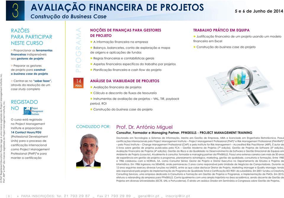 Centrar-se no saber fazer, através da resolução de um case study completo REGISTADO NO O curso está registado no Project Institute e proporciona 14 Contact Hours/PDU (Professional Development Units)