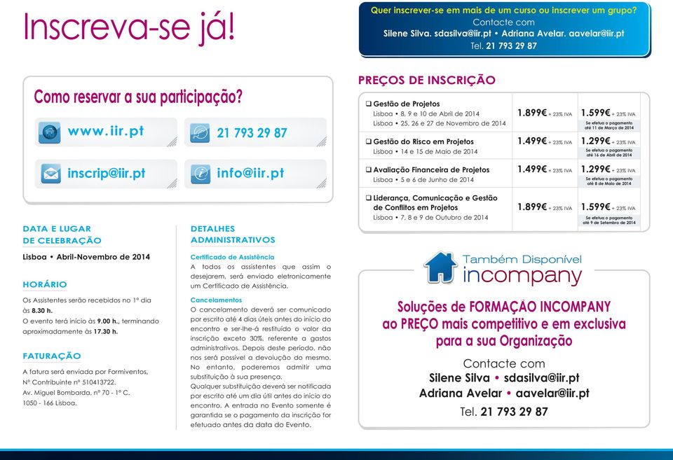 599 + 23% IVA Lisboa 25, 26 e 27 de Novembro de 2014 Gestão do Risco em Projetos 1.499 + 23% IVA 1.