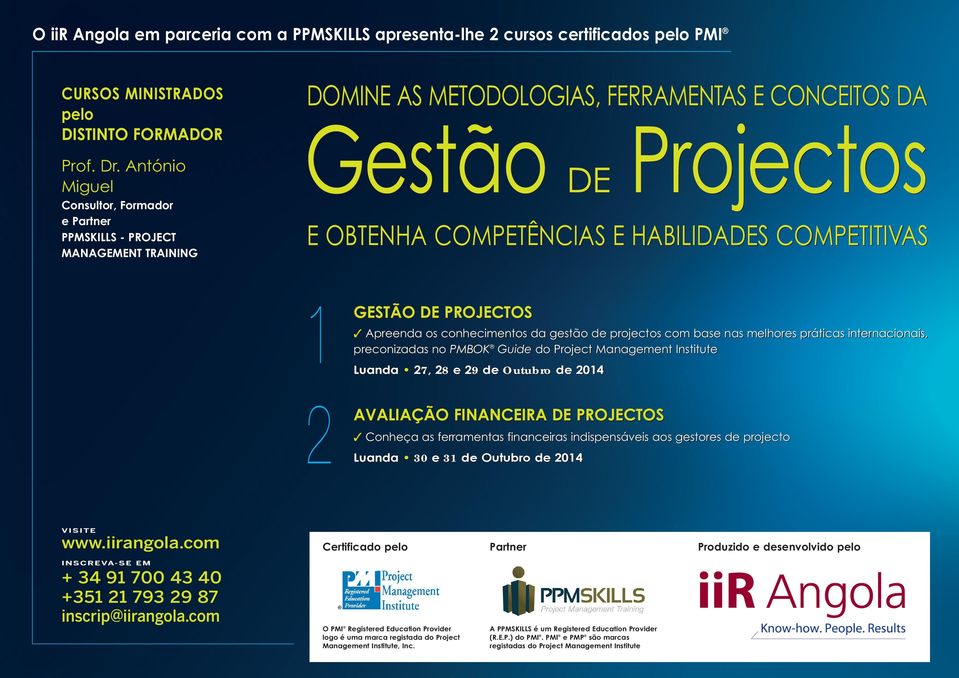 COMPETITIVAS 1 GESTÃO DE PROJECTOS Apreenda os conhecimentos da gestão de projectos com base nas melhores práticas internacionais, preconizadas no PMBOK Guide do Project Management Institute Luanda