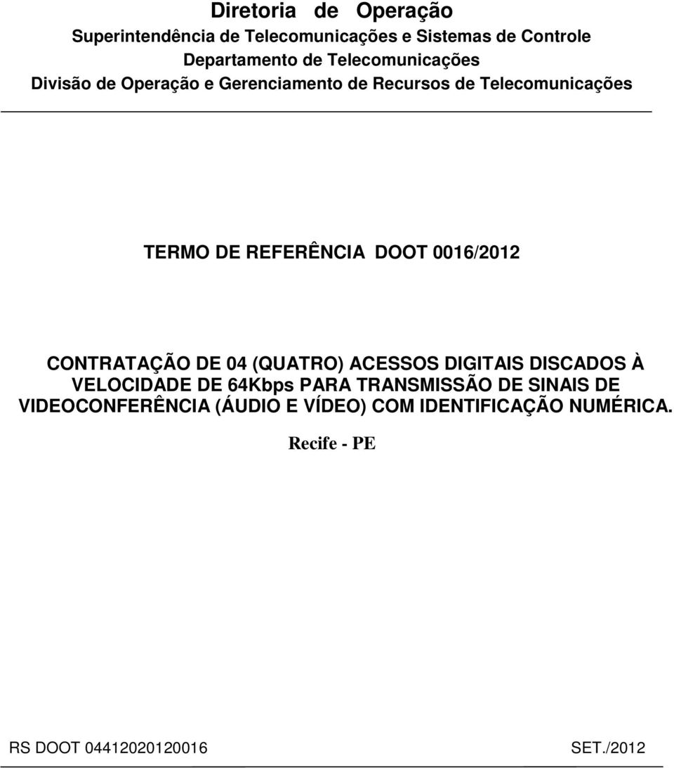 DOOT 0016/2012 CONTRATAÇÃO DE 04 (QUATRO) ACESSOS DIGITAIS DISCADOS À VELOCIDADE DE 64Kbps PARA TRANSMISSÃO