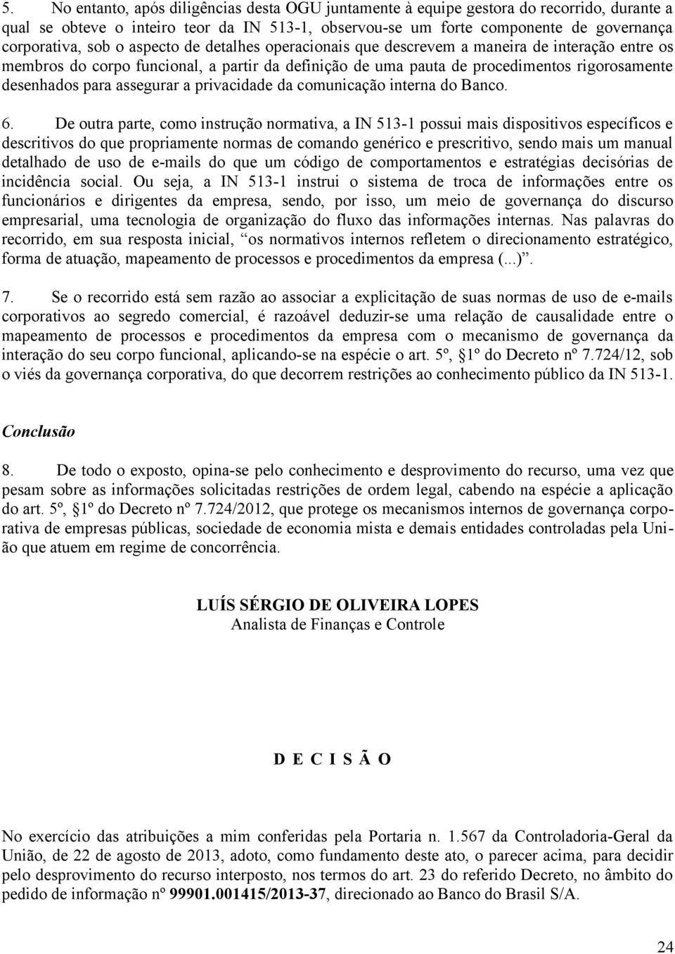 assegurar a privacidade da comunicação interna do Banco. 6.