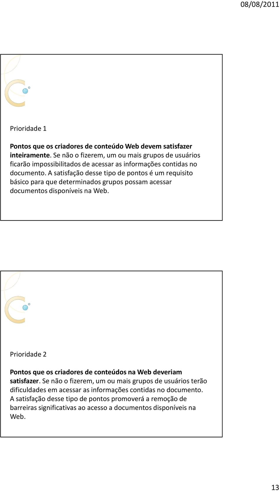 A satisfação desse tipo de pontos é um requisito básico para que determinados grupos possam acessar documentos disponíveis na Web.