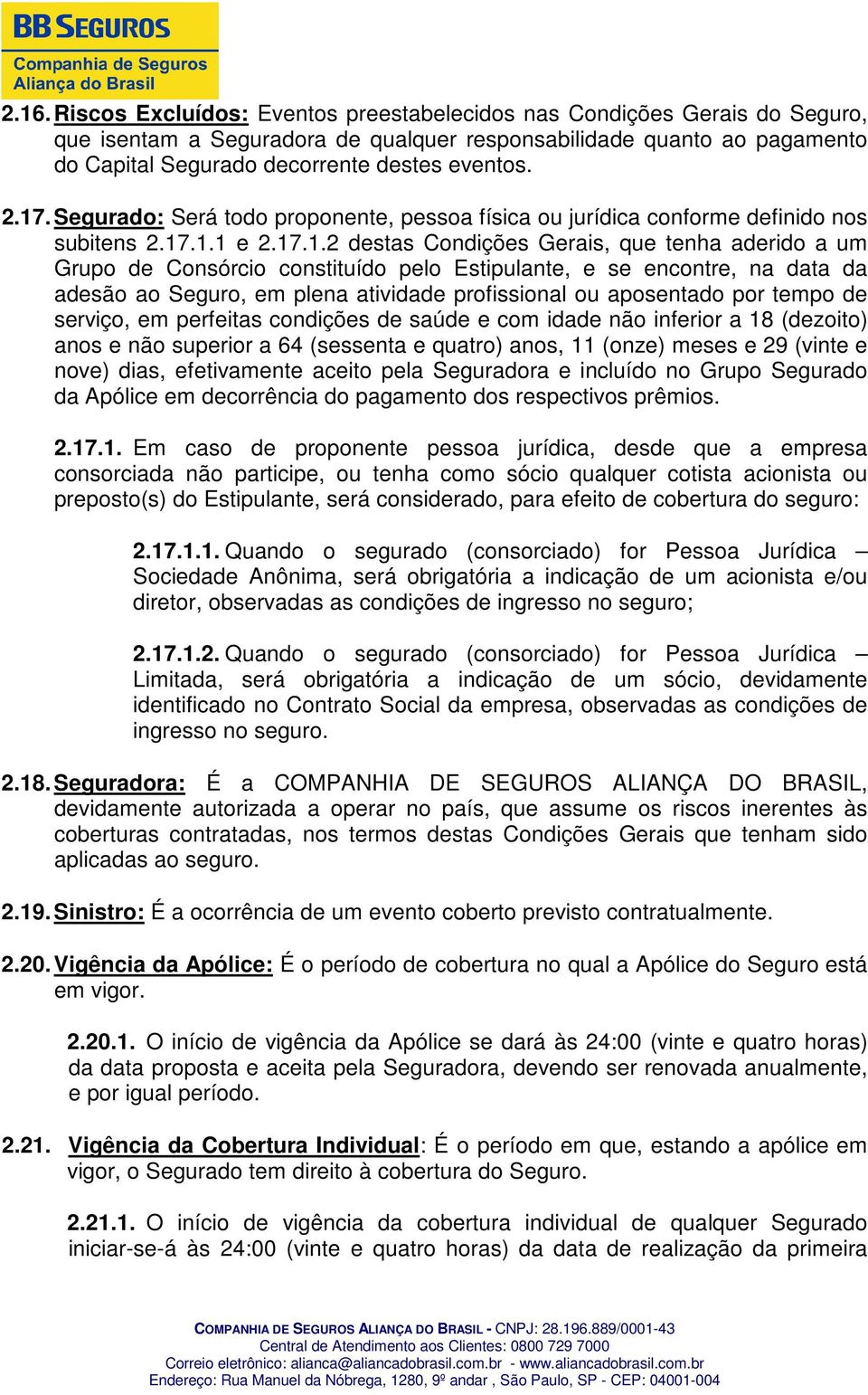 . Segurado: Será todo proponente, pessoa física ou jurídica conforme definido nos subitens 2.17