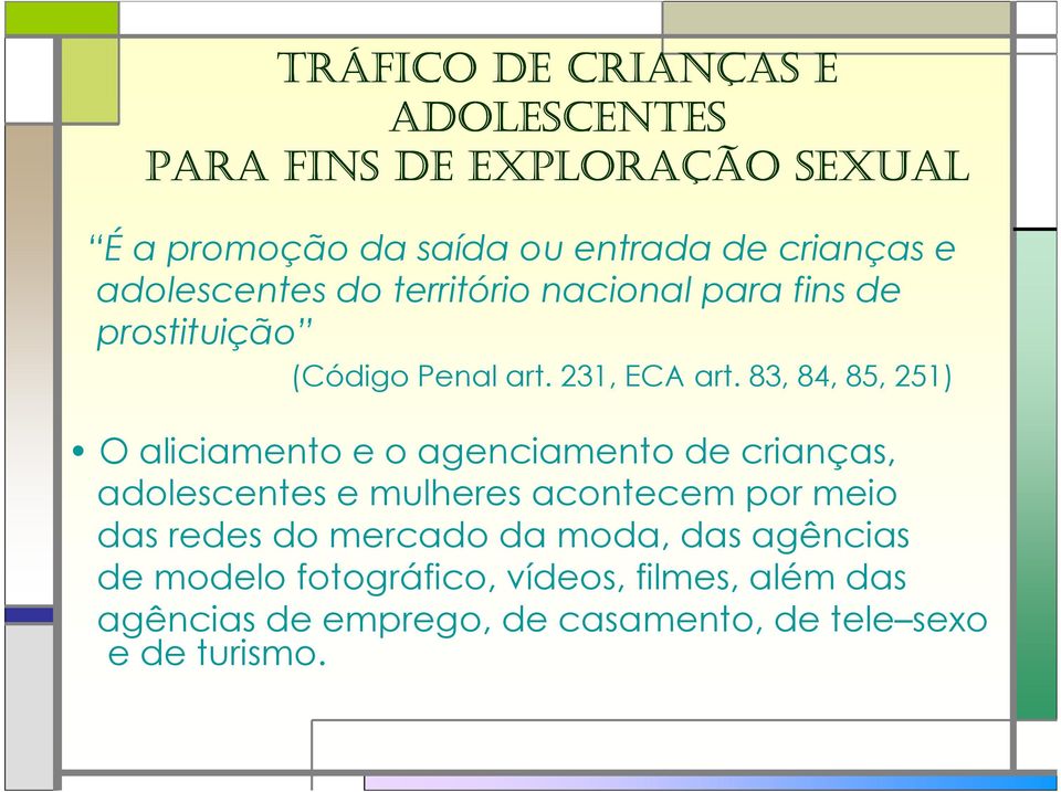 83, 84, 85, 251) O aliciamento e o agenciamento de crianças, adolescentes e mulheres acontecem por meio das redes do