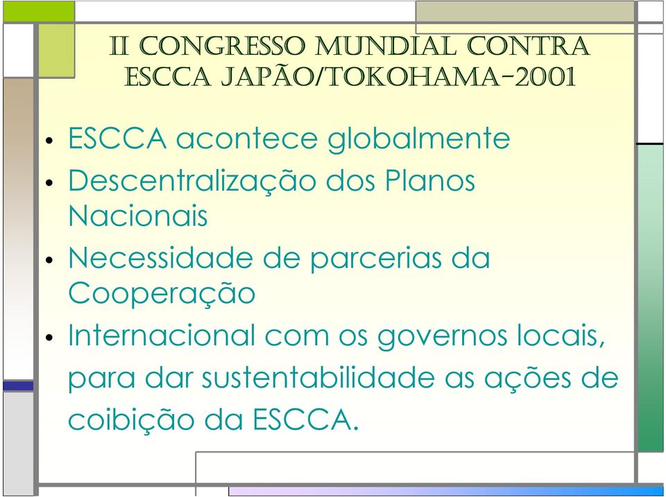 Necessidade de parcerias da Cooperação Internacional com os