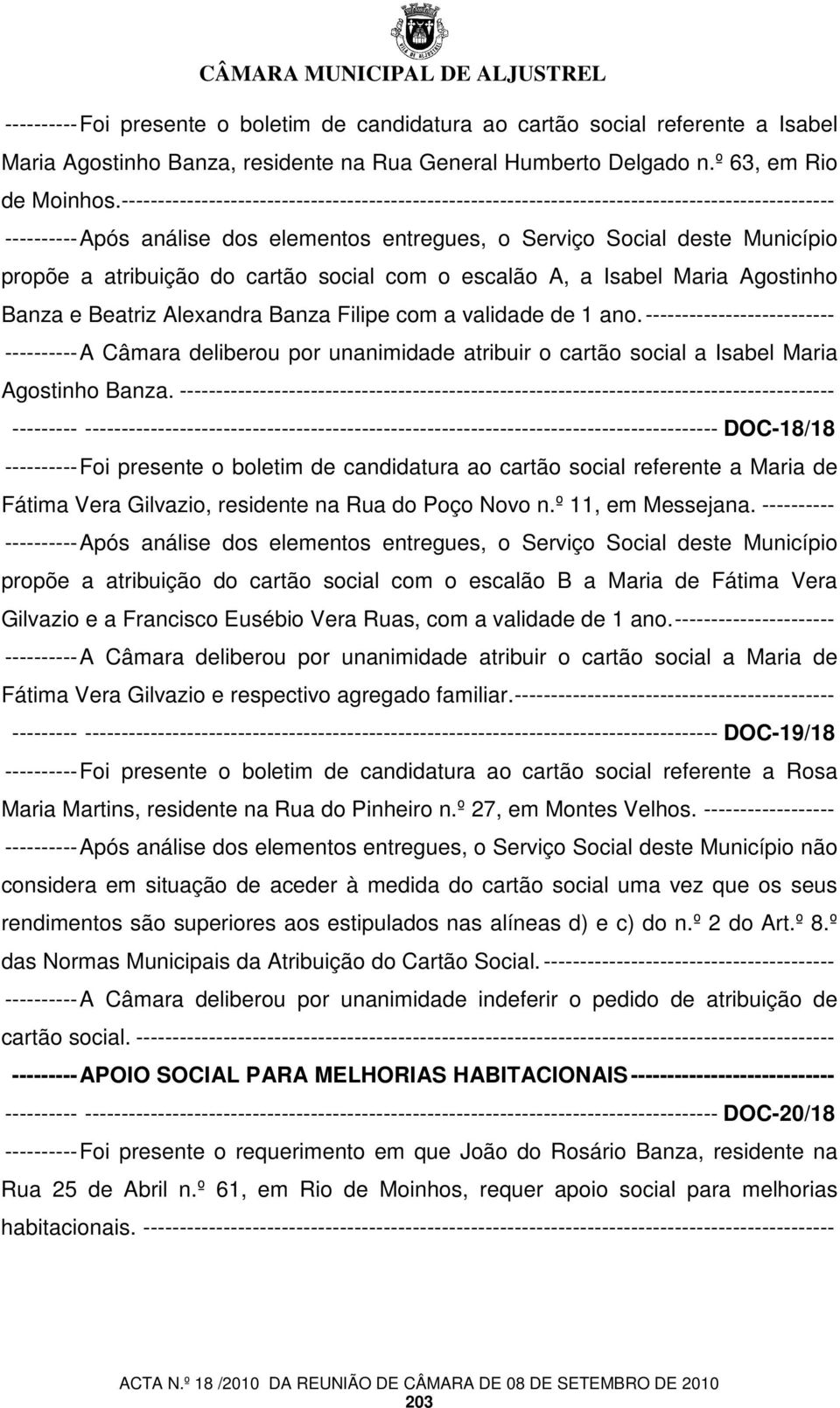 Alexandra Banza Filipe com a validade de 1 ano. -------------------------- ---------- A Câmara deliberou por unanimidade atribuir o cartão social a Isabel Maria Agostinho Banza.