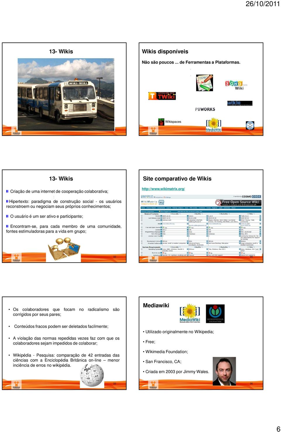 org/ Hipertexto: paradigma de construção social - os usuários reconstroem ou negociam seus próprios conhecimentos; O usuário é um ser ativo e participante; Encontram-se, para cada membro de uma