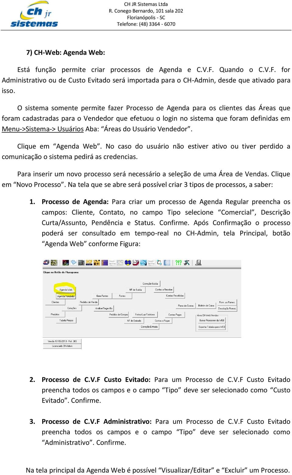 Áreas do Usuário Vendedor. Clique em Agenda Web. No caso do usuário não estiver ativo ou tiver perdido a comunicação o sistema pedirá as credencias.