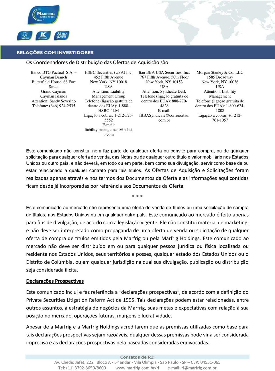 452 Fifth Avenue New York, NY 10018 Attention: Liability Management Group dentro dos EUA): 1-888- HSBC-4LM Ligação a cobrar: 1-212-525-5552 E-mail: liability.management@hsbci b.