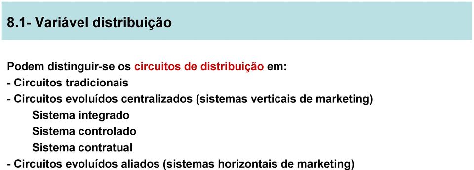 centralizados (sistemas verticais de marketing) Sistema integrado Sistema