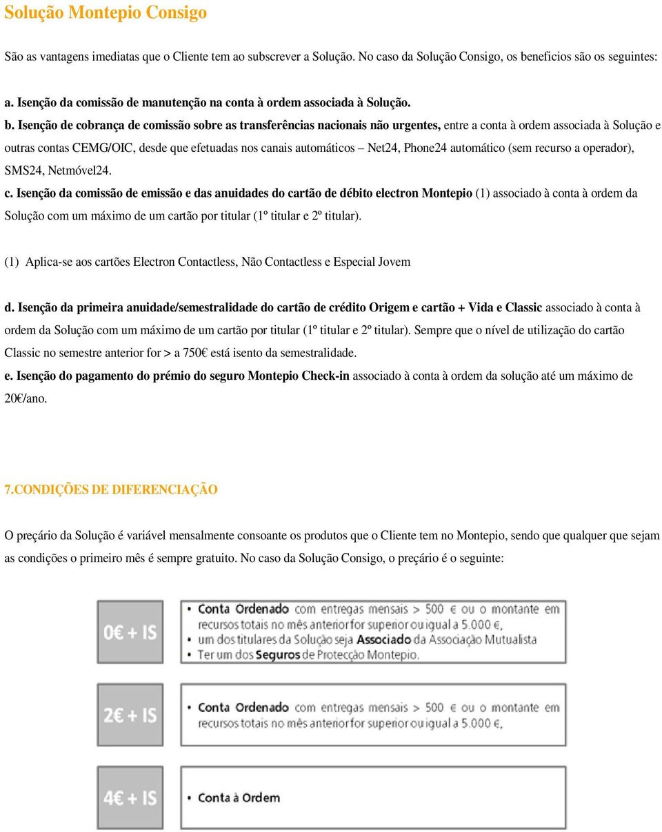 Isenção de cobrança de comissão sobre as transferências nacionais não urgentes, entre a conta à ordem associada à Solução e outras contas CEMG/OIC, desde que efetuadas nos canais automáticos Net24,