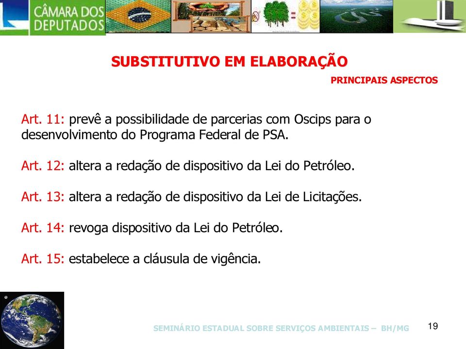 de PSA. Art. 12: altera a redação de dispositivo da Lei do Petróleo. Art. 13: altera a redação de dispositivo da Lei de Licitações.