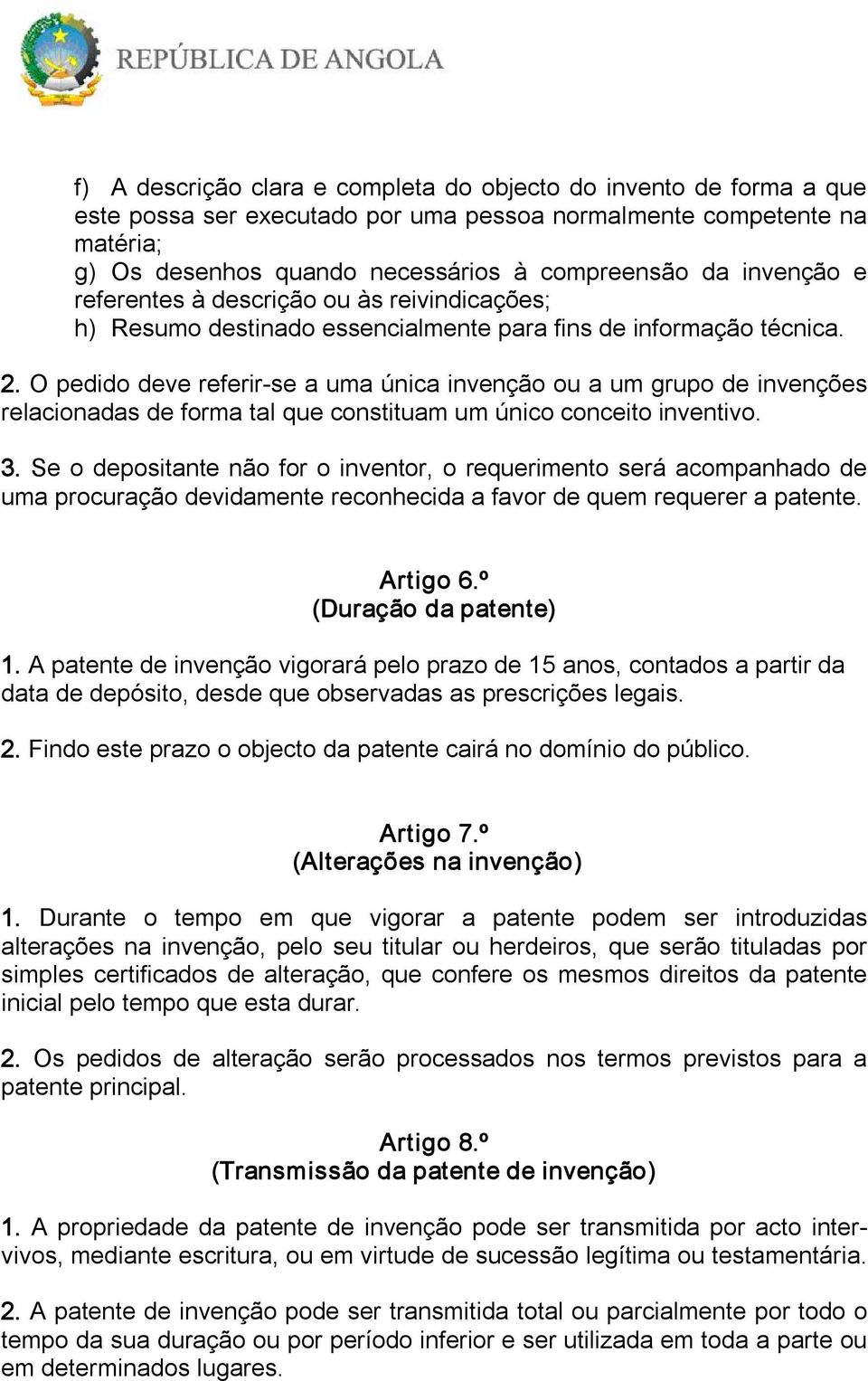 O pedido deve referir se a uma única invenção ou a um grupo de invenções relacionadas de forma tal que constituam um único conceito inventivo. 3.