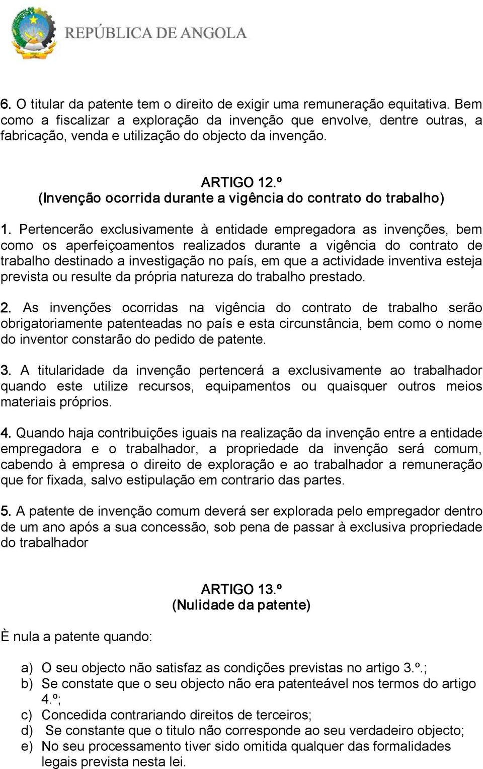 º (Invenção ocorrida durante a vigência do contrato do trabalho) 1.