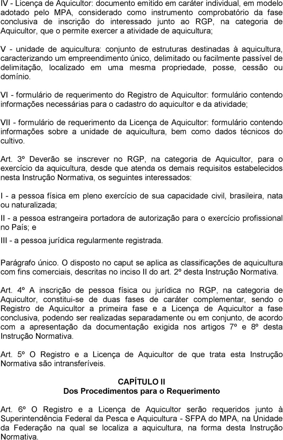 delimitado ou facilmente passível de delimitação, localizado em uma mesma propriedade, posse, cessão ou domínio.