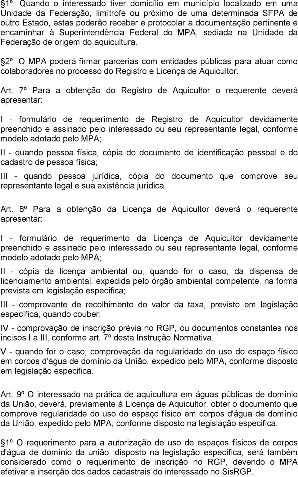 O MPA poderá firmar parcerias com entidades públicas para atuar como colaboradores no processo do Registro e Licença de Aquicultor. Art.