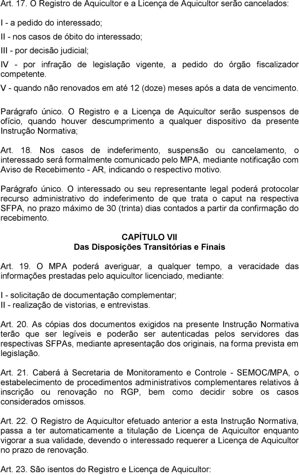 vigente, a pedido do órgão fiscalizador competente. V - quando não renovados em até 12 (doze) meses após a data de vencimento. Parágrafo único.