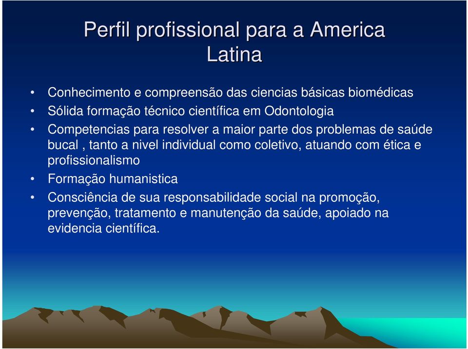 tanto a nivel individual como coletivo, atuando com ética e profissionalismo Formação humanistica Consciência de