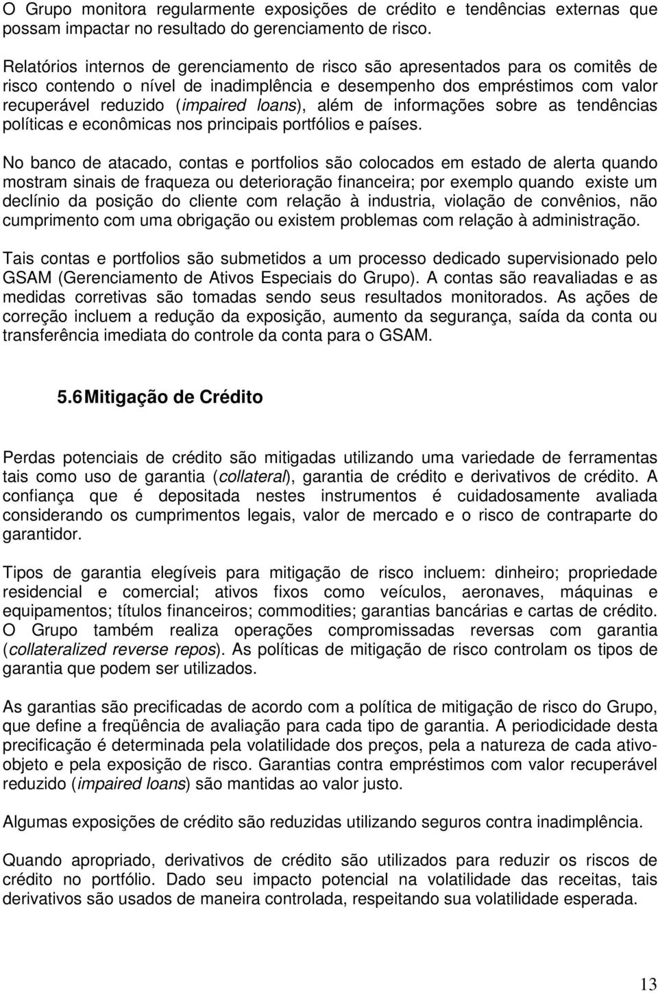 além de informações sobre as tendências políticas e econômicas nos principais portfólios e países.