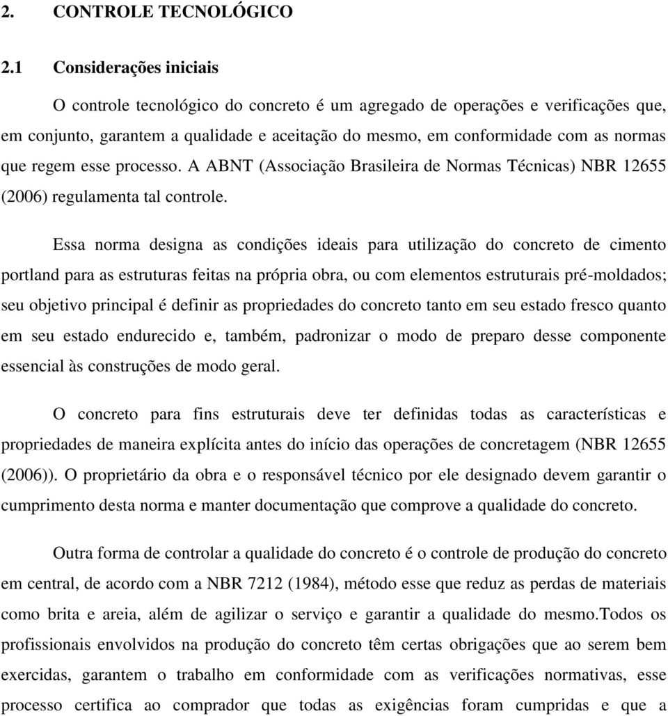 regem esse processo. A ABNT (Associação Brasileira de Normas Técnicas) NBR 12655 (2006) regulamenta tal controle.