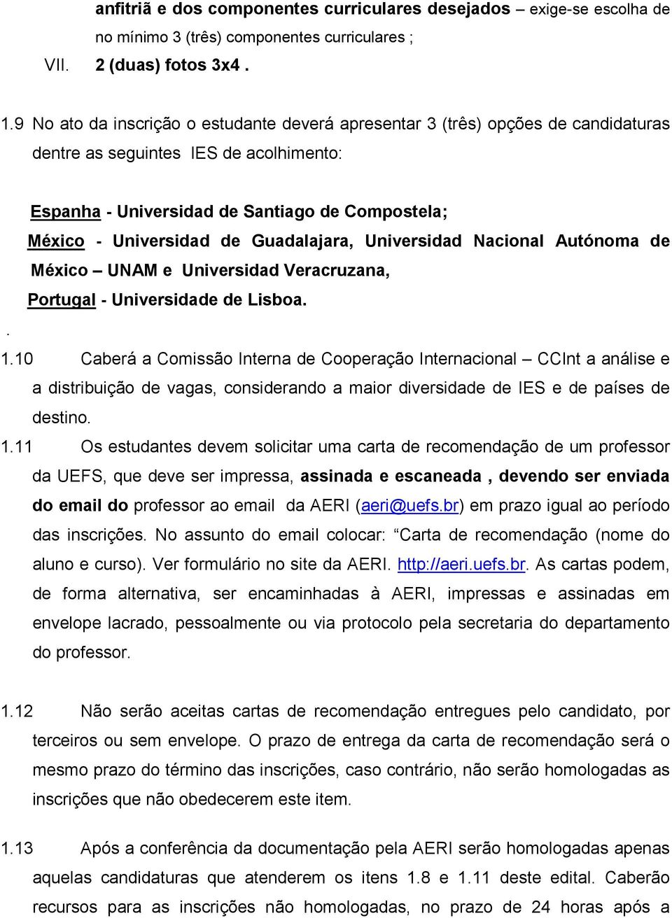 Guadalajara, Universidad Nacional Autónoma de México UNAM e Universidad Veracruzana, Portugal - Universidade de Lisboa.. 1.