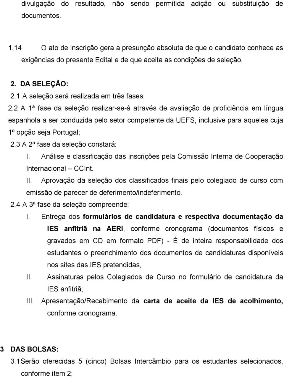 1 A seleção será realizada em três fases: 2.