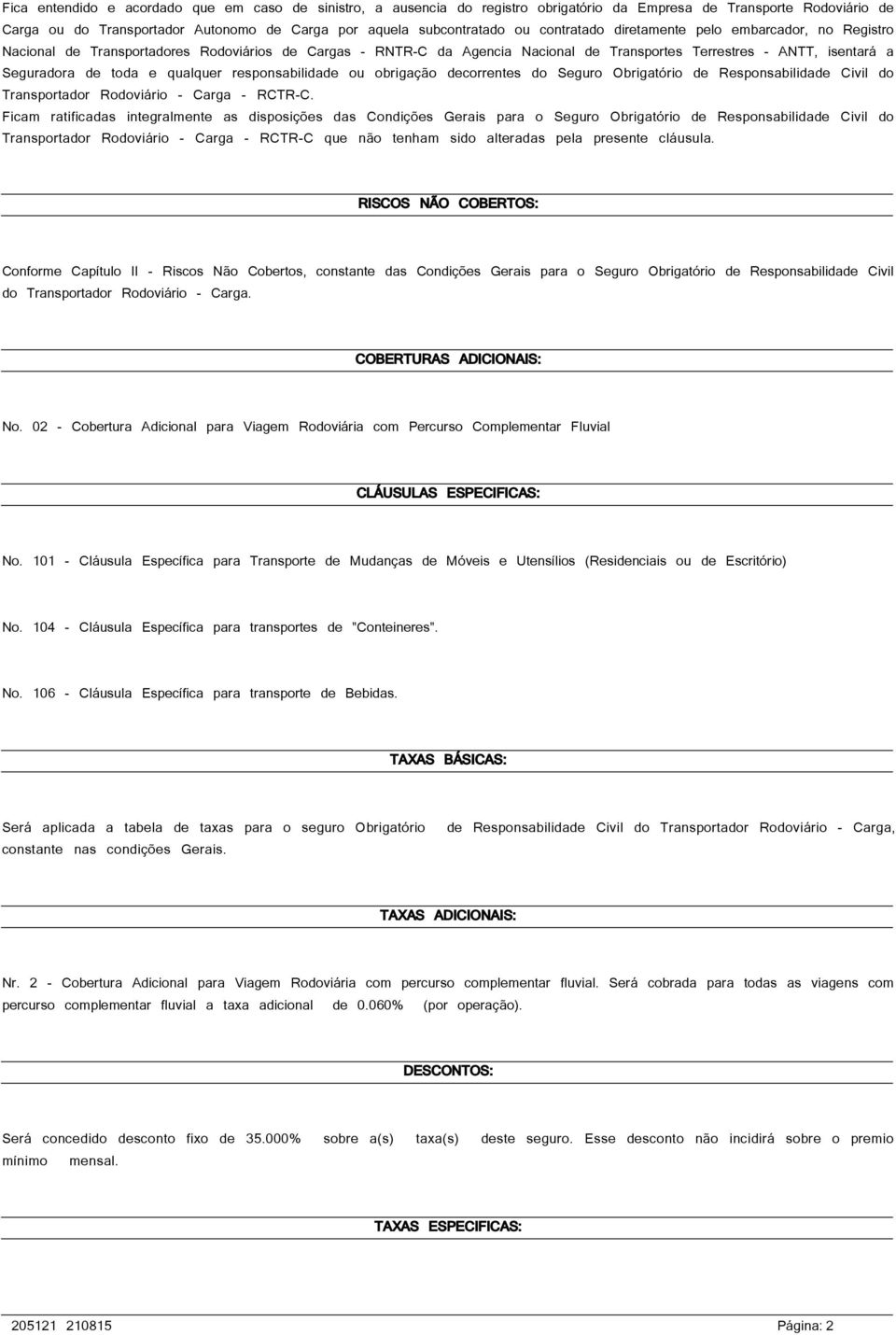 qualquer responsabilidade ou obrigação decorrentes do Seguro Obrigatório de Responsabilidade Civil do Transportador Rodoviário - Carga - RCTR-C.