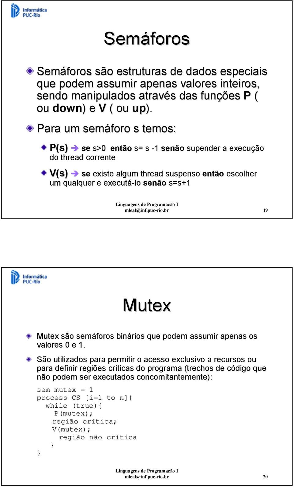 s=s+1 mleal@inf.puc-rio.br 19 Mutex Mutex são semáforos binários que podem assumir apenas os valores 0 e 1.