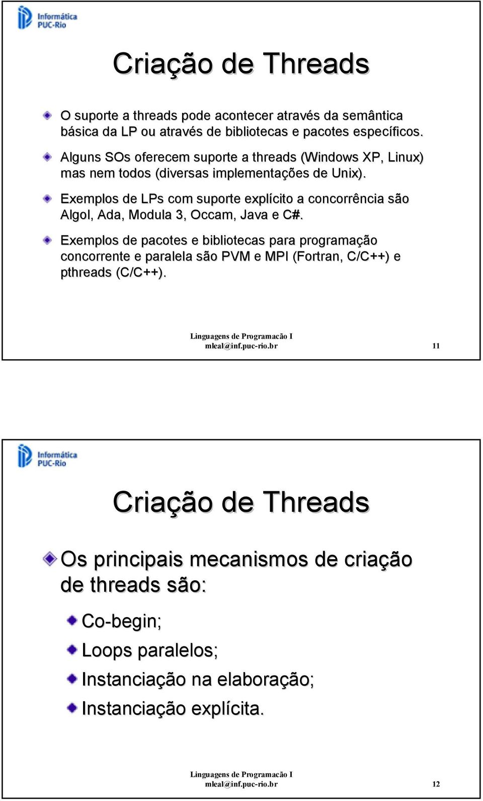 Exemplos de LPs com suporte explícito a concorrência são Algol, Ada, Modula 3, Occam, Java e C#.