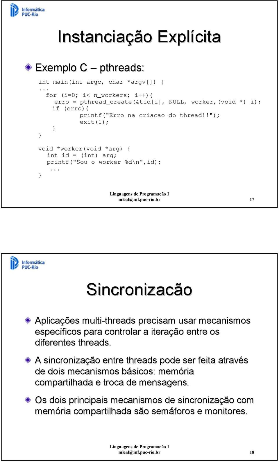 !"); exit(1); void *worker(void *arg) { int id = (int) arg; printf("sou o worker %d\n",id);... mleal@inf.puc-rio.