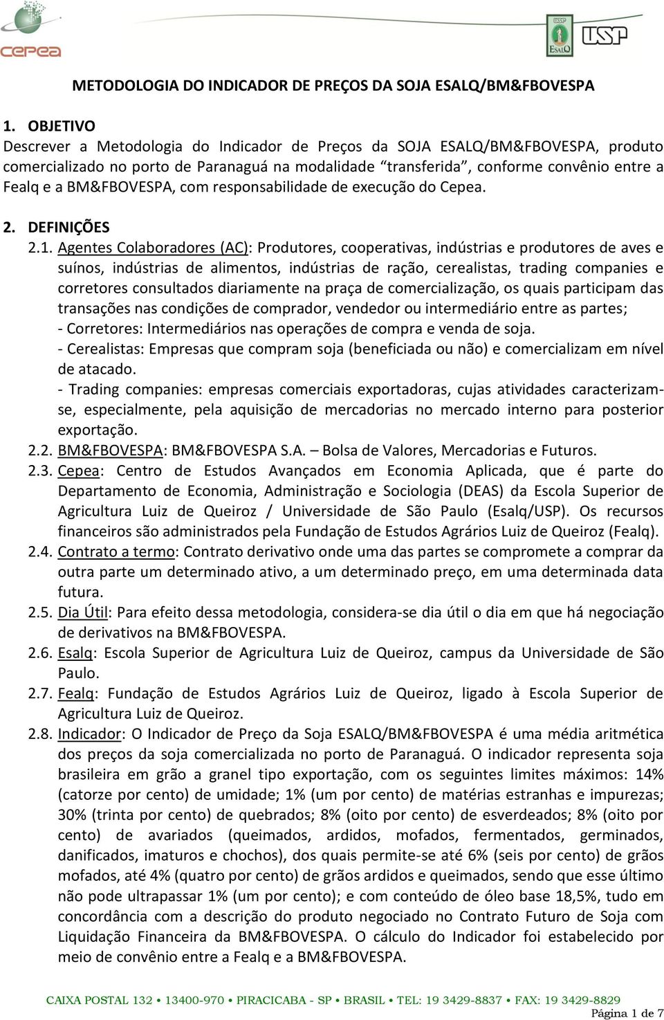 BM&FBOVESPA, com responsabilidade de execução do Cepea. 2. DEFINIÇÕES 2.1.