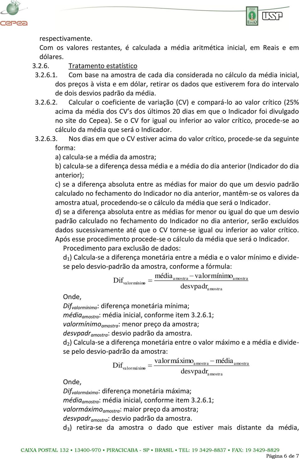 6.2. Calcular o coeficiente de variação (CV) e compará-lo ao valor crítico (25% acima da média dos CV s dos últimos 20 dias em que o Indicador foi divulgado no site do Cepea).